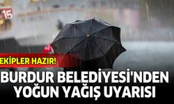 Burdur Belediyesi’nden Yoğun Yağış Uyarısı: Ekipler Hazır
