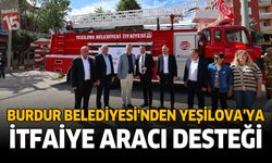 Burdur Belediyesi’nden Yeşilova’ya İtfaiye Aracı Desteği