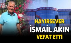 Burdurlu Hayırsever İş İnsanı İsmail Akın’ı Kaybetti