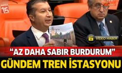 İzzet Akbulut tren istasyonu sorununu meclise taşıdı