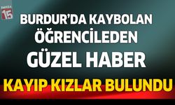 Burdur'da kaybolan küçük kızlar bulundu