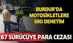 Burdur’da motosikletler denetlendi. 67 kişiye ceza uygulandı