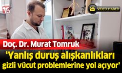 Murat Tomruk; yanlış duruş alışkanlıkları gizli vücut problemlerine yol açıyor