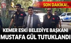 Gözaltına alınan eski Kemer Belediye Başkanı Gül tutuklandı