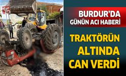 Burdur’da traktör devrildi, sürücüsü hayatını kaybetti