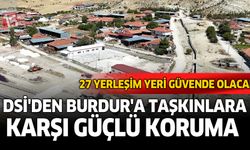 DSİ’den Burdur’a Taşkınlara Karşı Güçlü Koruma: 27 Yerleşim Yeri Güvende Olacak