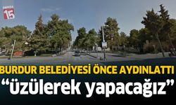 Burdur Belediyesi önce aydınlatma metni yayınladı, "üzülerek yapacağız”