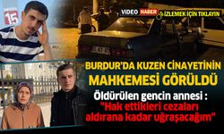 Burdur'da kuzen cinayetinde tutukluluğun devamına karar verildi