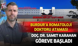 Burdur'da Romatoloji Uzmanı Doç. Dr. Samet KARAHAN göreve başlıyor