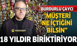 Burdurlu Çaycı 18 yıldır demlediği çayın poşetini biriktiriyor