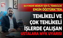 Engin Ögetürk'ten tehlikeli ve çok tehlikeli işlerde çalışan ustalara uyarı