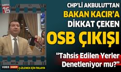İzzet Akbulut'tan Bakan Kacır'a dikkat çeken OSB çıkışı