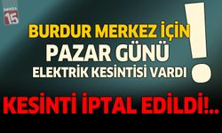 Burdur dikkat!..Pazar günü elektrik kesintisi yok...