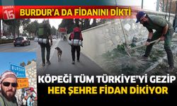 Köpeği ile birlikte tüm Türkiye'yi gezip fidan dikiyor