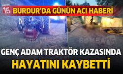 Burdur'da traktör kazası. 1 kişi hayatını kaybetti