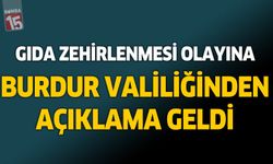 Burdur'da gıda zehirlenmesi olayına Burdur Valiliğinden açıklama