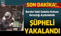 Burdur’daki Sadaka Kutusu Hırsızlığının Şüphelisi Yakalandı