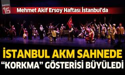 İstanbul AKM Sahnede “Korkma” Gösterisi Büyüledi