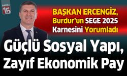 Başkan Ercengiz’den Burdur’un SEGE 2025 Karnesi: Güçlü Sosyal Yapı, Zayıf Ekonomik Pay