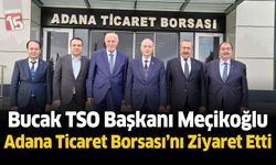 Bucak TSO Başkanı Meçikoğlu Adana Ticaret Borsası’nı Ziyaret Etti