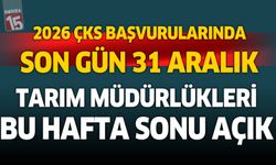 2026 ÇKS Başvurularında Son Gün 31 Aralık: Tarım Müdürlükleri Hafta Sonu Açık