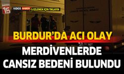 Burdur'da merdivenlerden düştüğü iddia edilen adam hayatını kaybetti