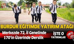 Burdur’da Eğitim Atağı: Merkezde 72, İl Genelinde 170’in Üzerinde Derslik Yapılıyor