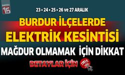 Burdur ilçelerinde hafta sonuna kadar kesinti yapılacak yerler