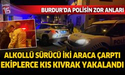 Burdur'da alkollü sürücü 2 araca çarparak kaçtı, yakalanınca ekiplere zor anlar yaşattı
