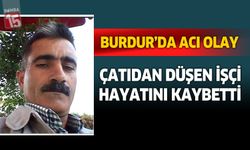 Burdur'da acı olay. Çatıdan düşen inşaat işçisi hayatını kaybetti