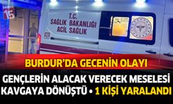 Burdur'da gençlerin alacak verecek meselesi kavgaya dönüştü