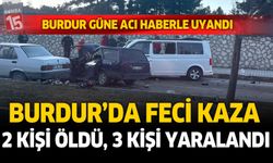 Burdur'da feci kaza. 2 ölü, 3 yaralı.