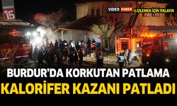 Burdur'da kalorifer kazanı patladı, kullanılamaz hale geldi