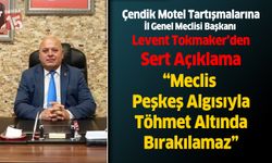 Çendik Motel Tartışmalarına İl Genel Meclisi Başkanı Tokmaker’den Sert Açıklama