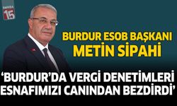 Burdur ESOB Başkanı Metin Sipahi: Vergi Denetimleri Esnafı Canından Bezdirdi