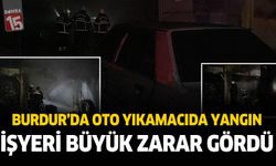 Burdur'da oto yıkamacıda çıkan yangın büyük zarara sebep oldu