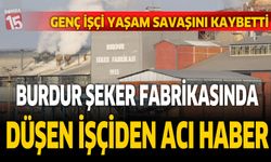 Burdur Şeker Fabrikasındaki iş kazasından acı haber