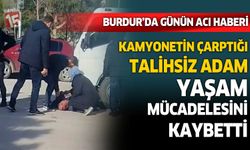 Burdur’da yaya geçidinde kamyonetin çarptığı kişi hayatını kaybetti