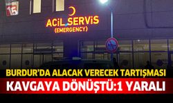 Burdur’da Alacak Verecek Tartışması Kavgaya Dönüştü: 1 Yaralı