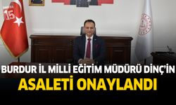Burdur İl Milli Eğitim Müdürü Dinç'in Asaleti Onaylandı