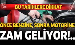 Önce Benzine sonra Motorine zam geliyor. İşte tarih ve fiyatı