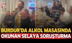 Burdur’da Alkol Masasında Okunan Selaya Soruşturma