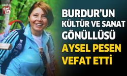 Burdur'un kültür ve sanat gönüllüsü Aysel Pesen vefat etti