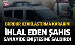 Burdur'da Uzaklaştırma Kararını İhlal Eden Şahıs Eniştesine Saldırdı