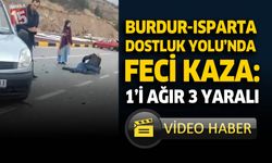 Burdur-Isparta Dostluk Yolu'nda Feci Kaza:1'i Ağır 3 Yaralı