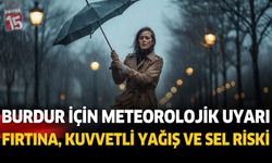Burdur İçin Peş Peşe Meteorolojik Uyarı: Fırtına, Kuvvetli Yağış ve Sel Riski