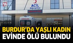 Burdur’da Yaşlı Kadın Evinde Ölü Bulundu