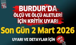 Burdur’da Ölçü ve Ölçü Aletleri İçin Kritik Uyarı: Son Gün 2 Mart 2026