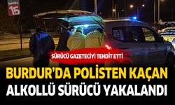 Burdur'da Polisten Kaçan Alkollü Sürücü Yakalandı,Gazeteciyi Tehdit Etti