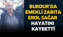 Burdur'da Emekli Zabıta Erol Sağar Hayatını Kaybetti